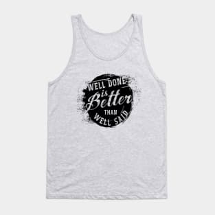 Well done is better well said Tank Top